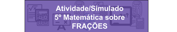 Simulado Fração 5º ano - Habilidade EF05MA03 da BNCC 8 Atividade Simulado 5º Matemática sobre FRAÇÕES Habilidade EF05MA03 da BNCC