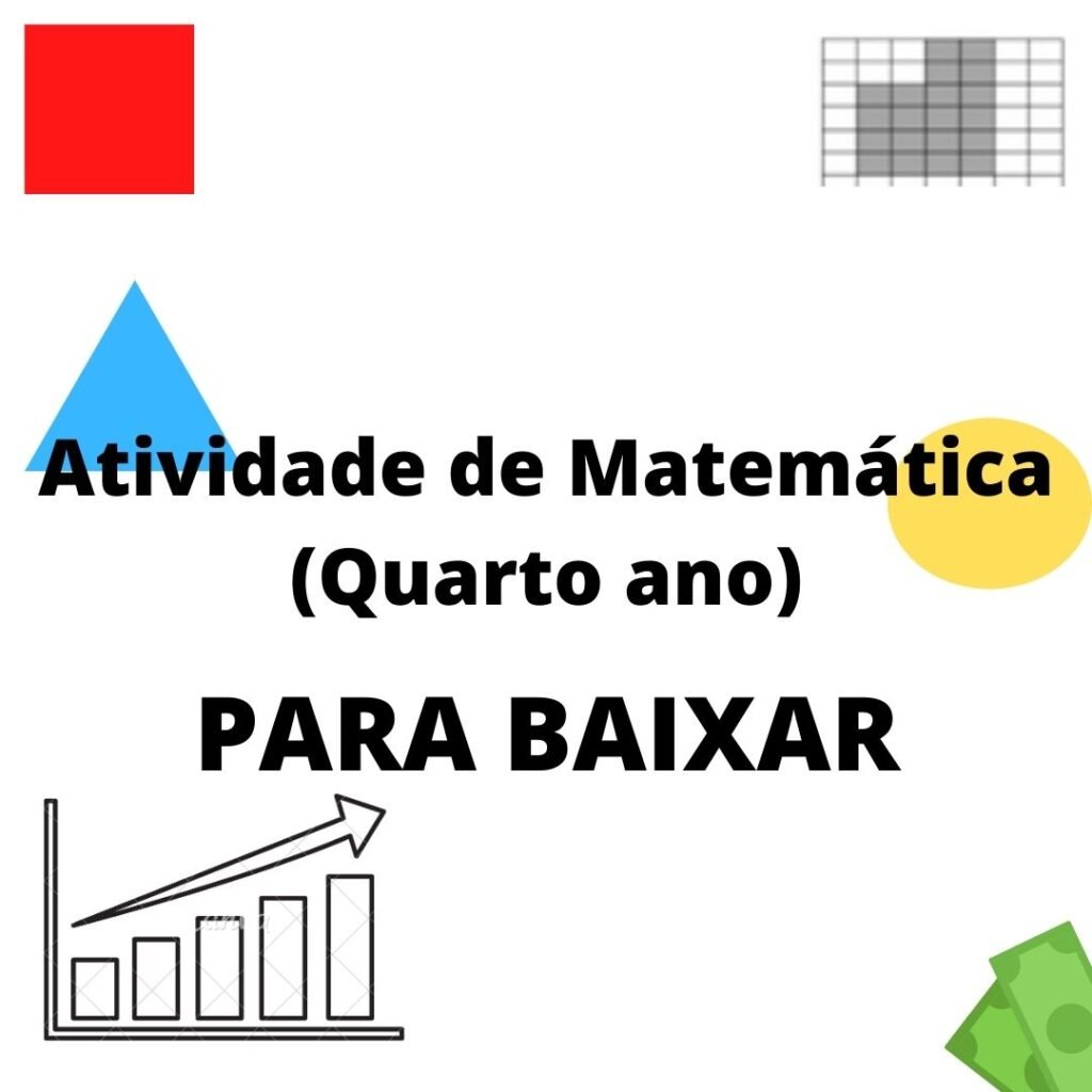 Atividade sobre: Representação Gráfica, Sistema Monetário, Figuras bidimensionais, ... (Quarto ano)- PARA BAIXAR 5 Atividade de Matematica Quarto ano