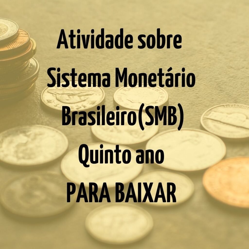 Atividade sobre Sistema Monetário Brasileiro ( Quinto ano) – PARA BAIXAR 7 Atividade sobre Sistema Monetario BrasileiroSMB Quinto ano PARA BAIXAR