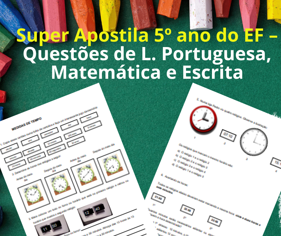 Super Apostila 5º ano do EF - Questões de L. Portuguesa, Matemática e Escrita 6 Super Apostila 5o ano do EF – Questoes de L. Portuguesa Matematica e Escrita